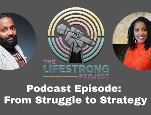 The Lifestrong Project Podcast: From Struggle to Strategy